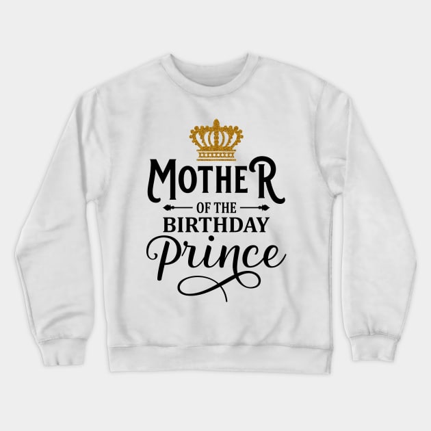 Mother Of The Birthday Prince T-Shirt Crewneck Sweatshirt by Hobbybox